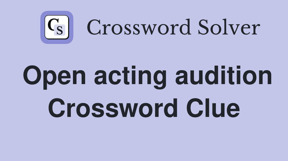 Open acting audition Crossword Clue