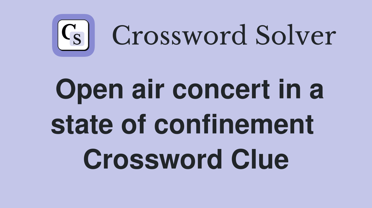 Open air concert in a state of confinement  Crossword Clue