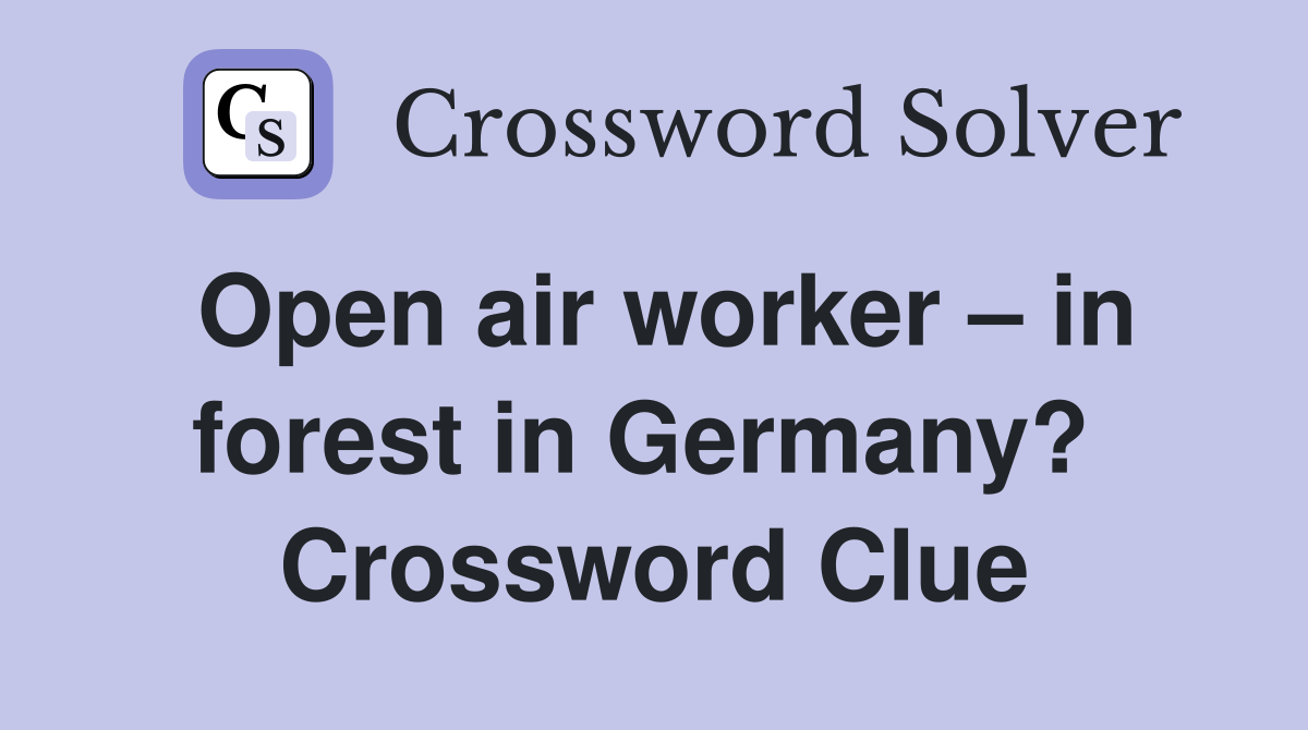 Open air worker – in forest in Germany?  Crossword Clue