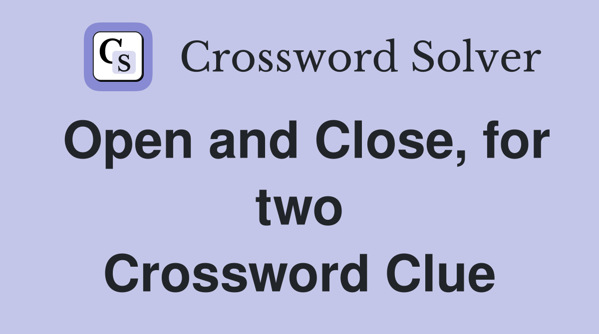 Open and Close, for two Crossword Clue