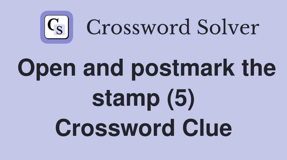 Open and postmark the stamp (5) Crossword Clue