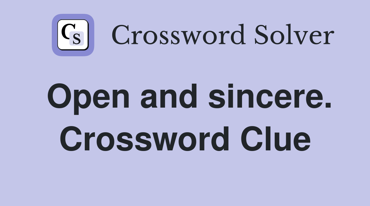 Open and sincere. Crossword Clue
