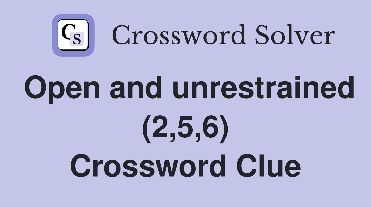 Open and unrestrained (2,5,6) Crossword Clue