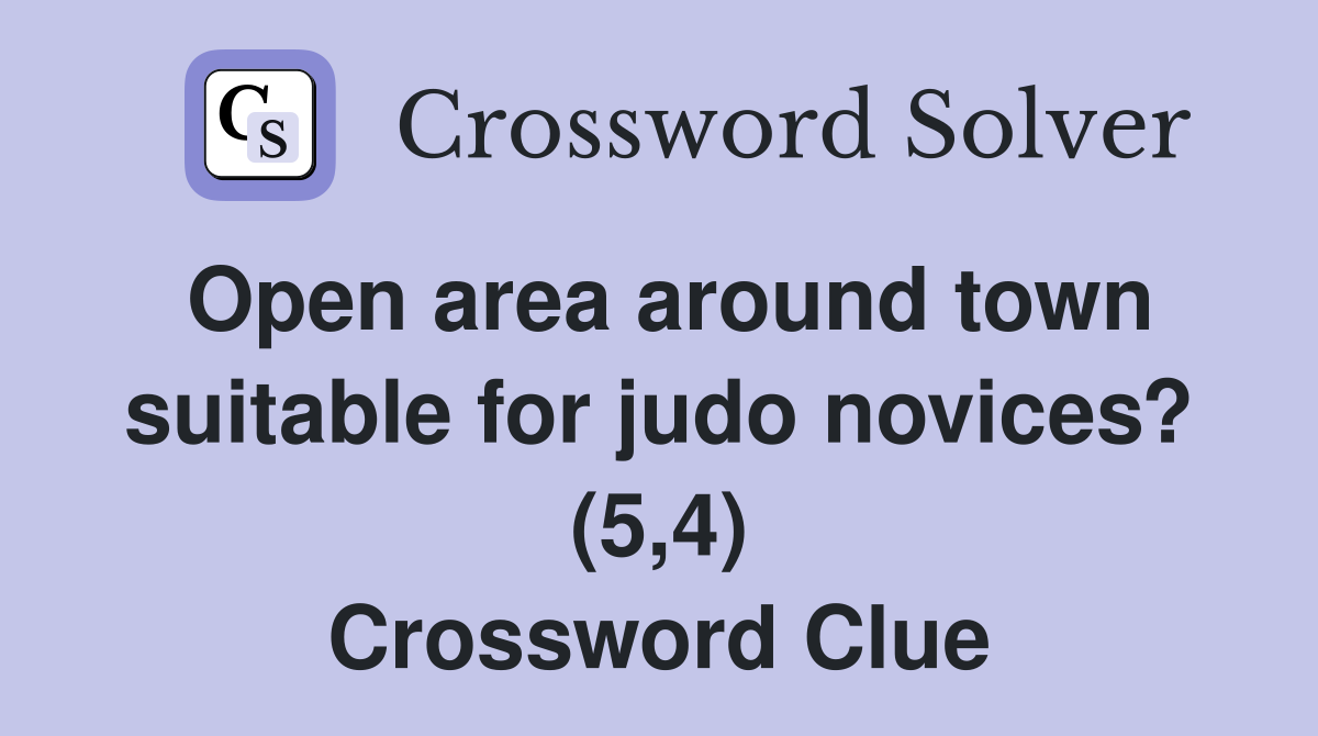 Open area around town suitable for judo novices? (5,4) Crossword Clue
