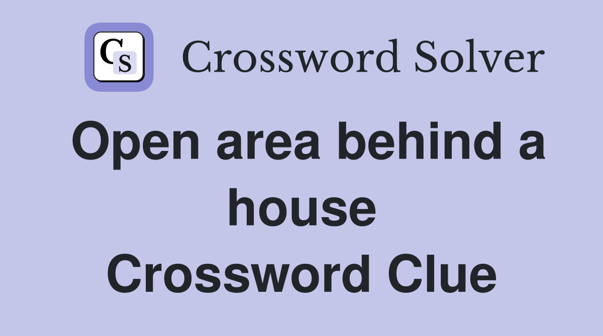 Open area behind a house Crossword Clue