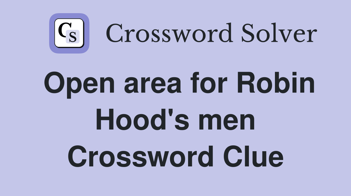 Open area for Robin Hood's men Crossword Clue