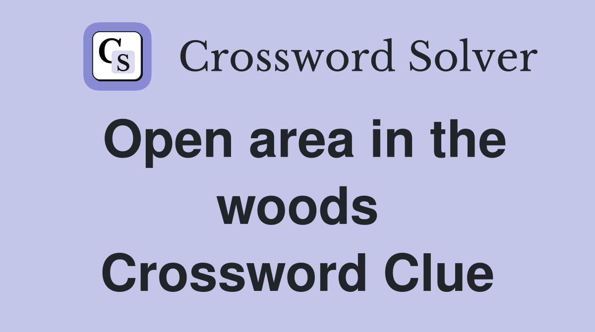 Open area in the woods Crossword Clue
