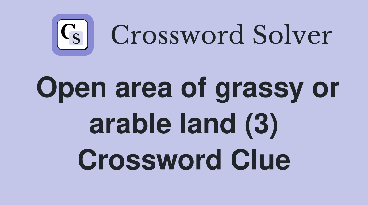 Open area of grassy or arable land (3) Crossword Clue