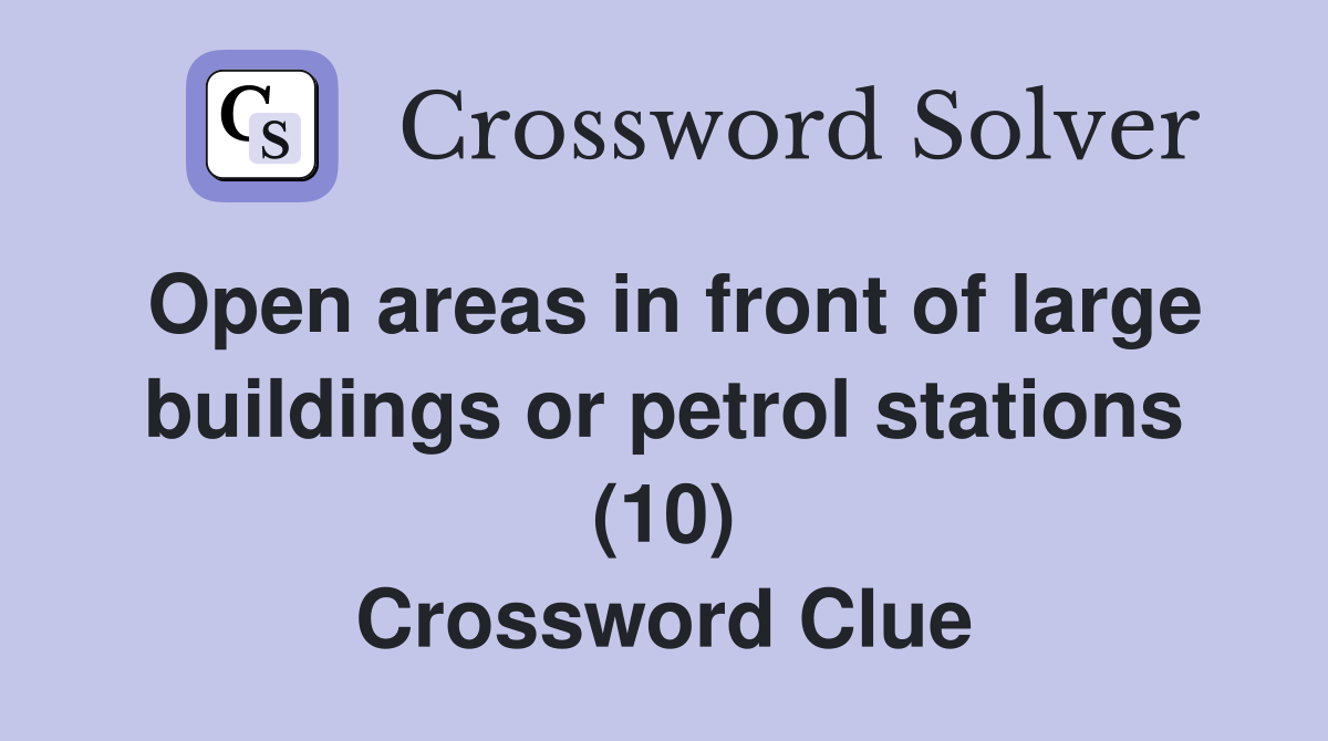 Open areas in front of large buildings or petrol stations (10) Crossword Clue