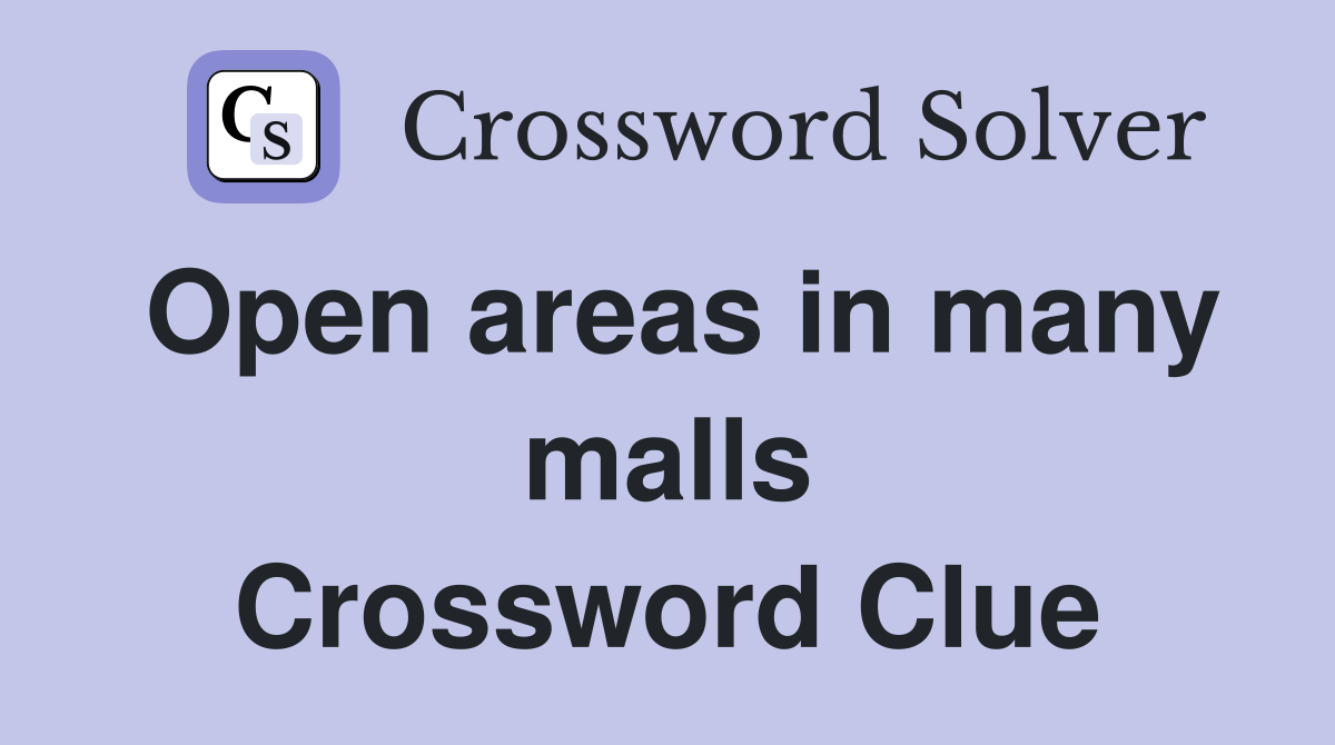 Open areas in many malls Crossword Clue