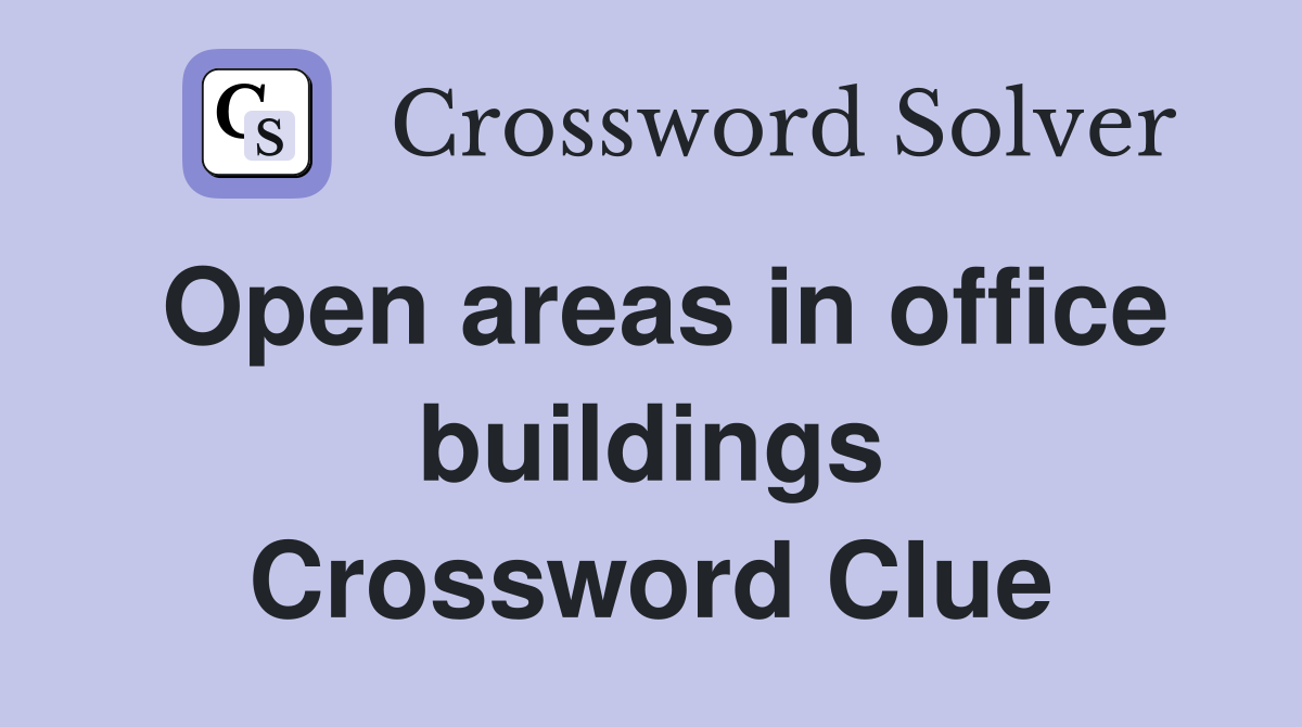 Open areas in office buildings Crossword Clue