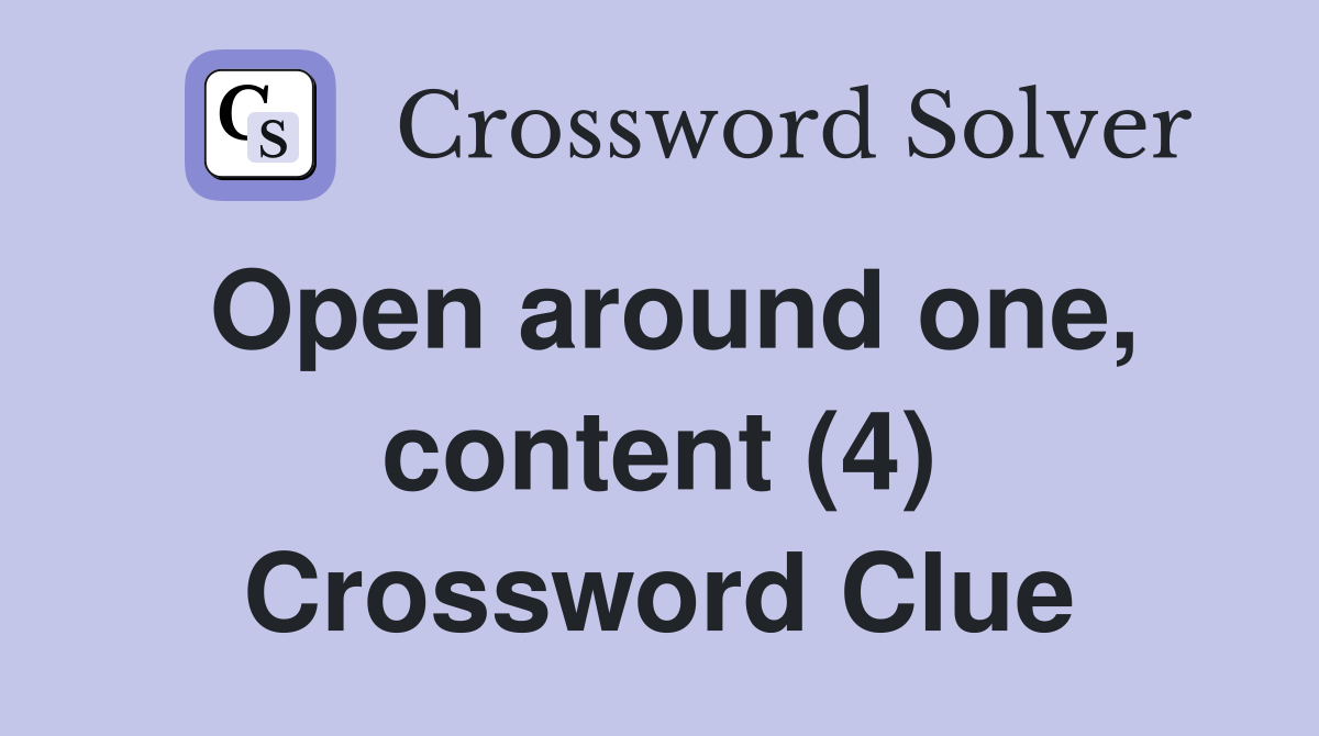 Open around one, content (4) Crossword Clue
