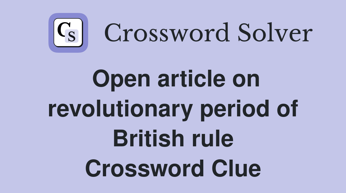 Open article on revolutionary period of British rule Crossword Clue