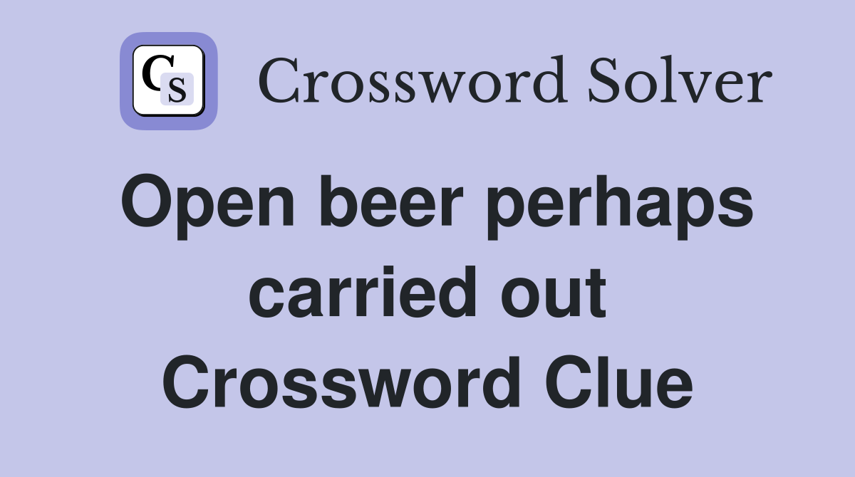 Open beer perhaps carried out Crossword Clue