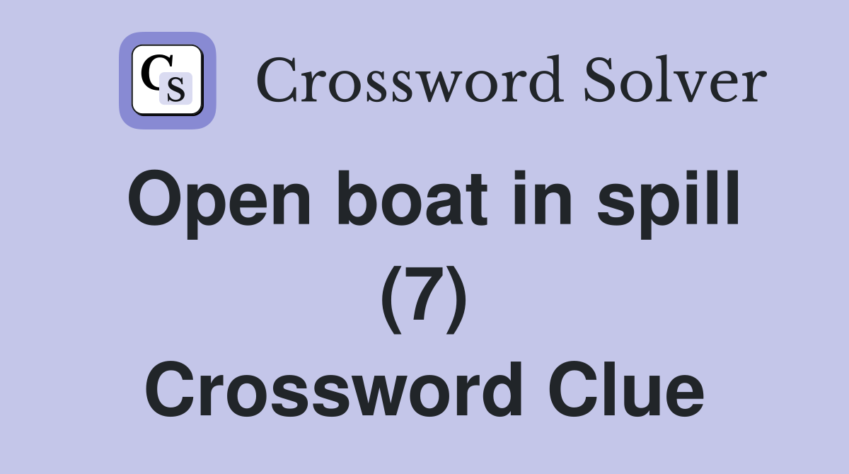 Open boat in spill (7) Crossword Clue