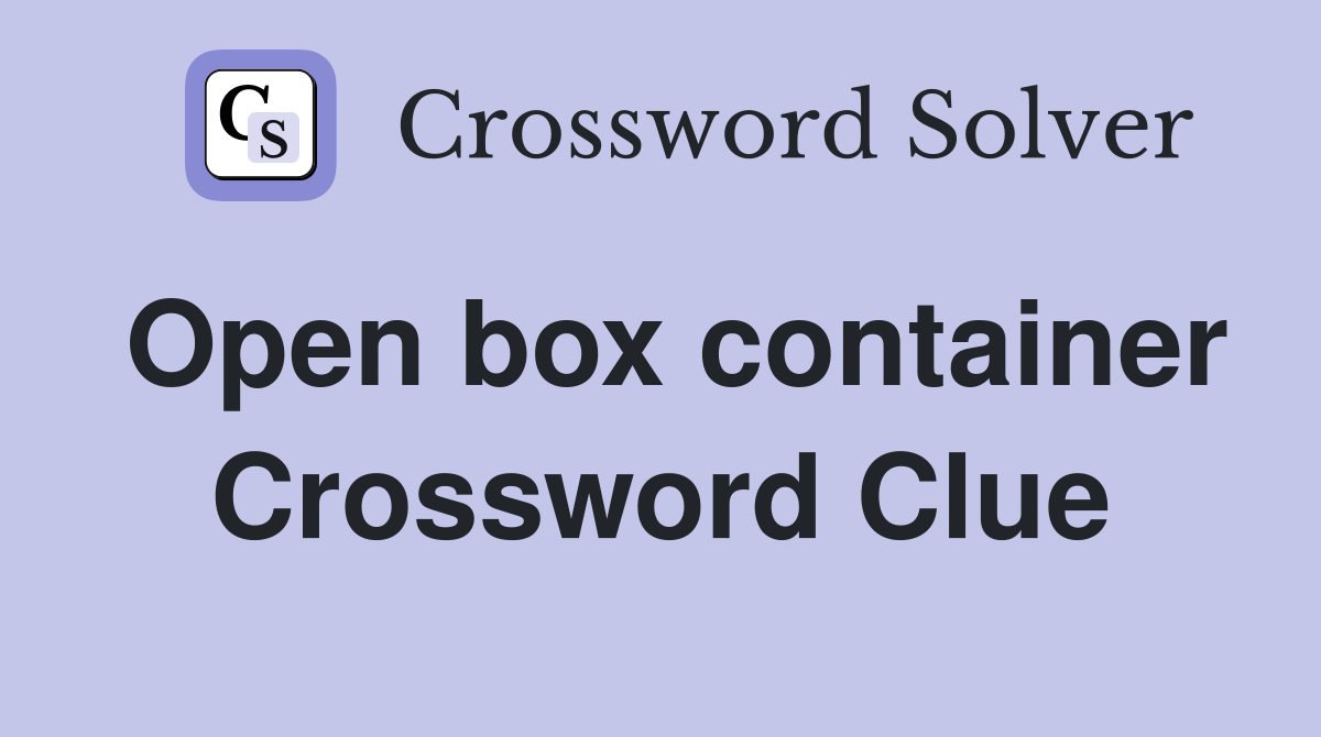 Open box container Crossword Clue