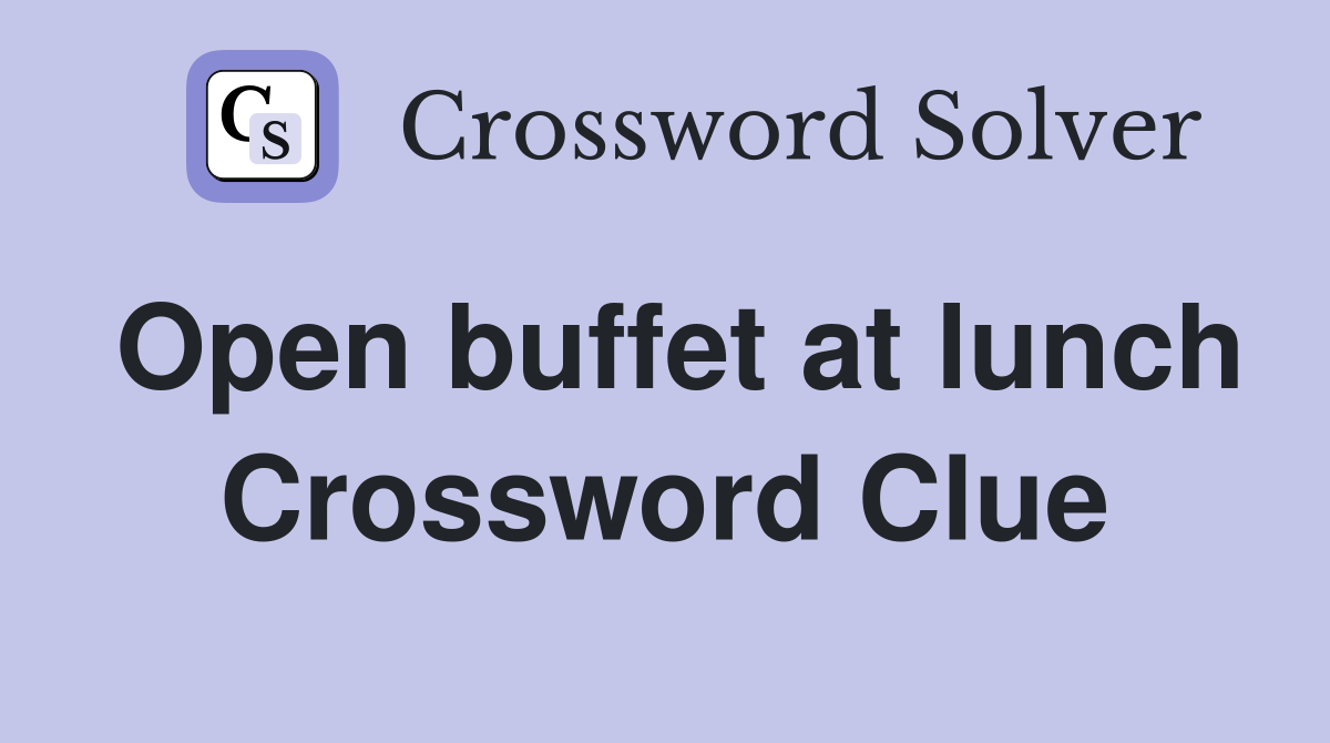 Open buffet at lunch Crossword Clue