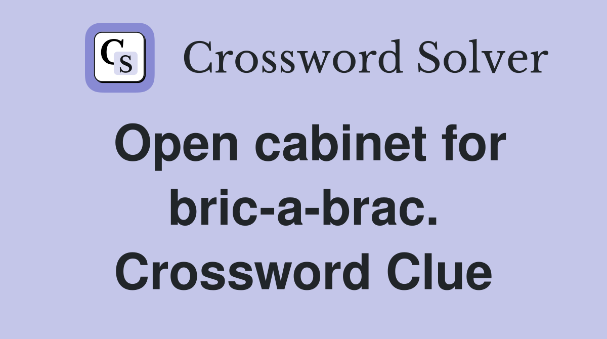 Open cabinet for bric-a-brac. Crossword Clue