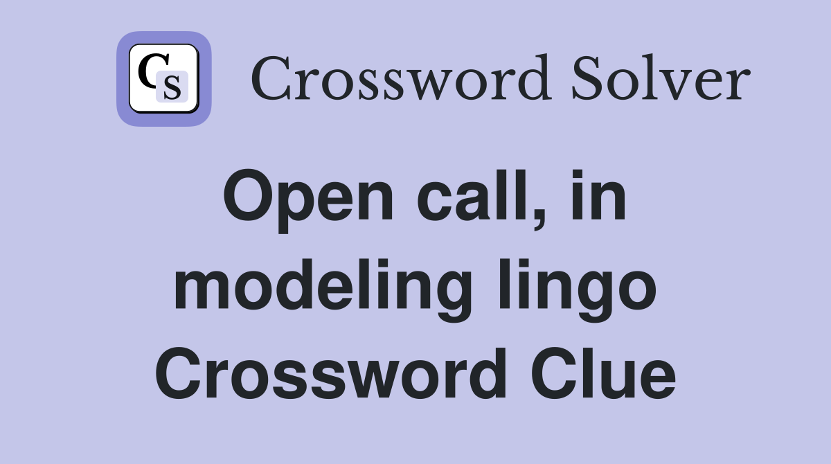 Open call, in modeling lingo Crossword Clue
