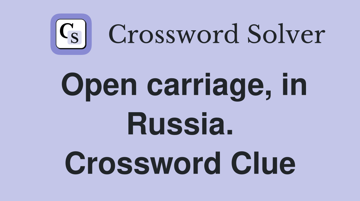 Open carriage, in Russia. Crossword Clue