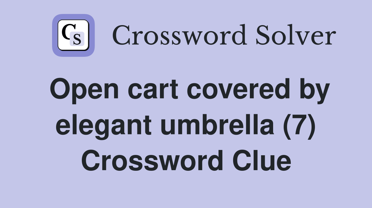 Open cart covered by elegant umbrella (7) Crossword Clue