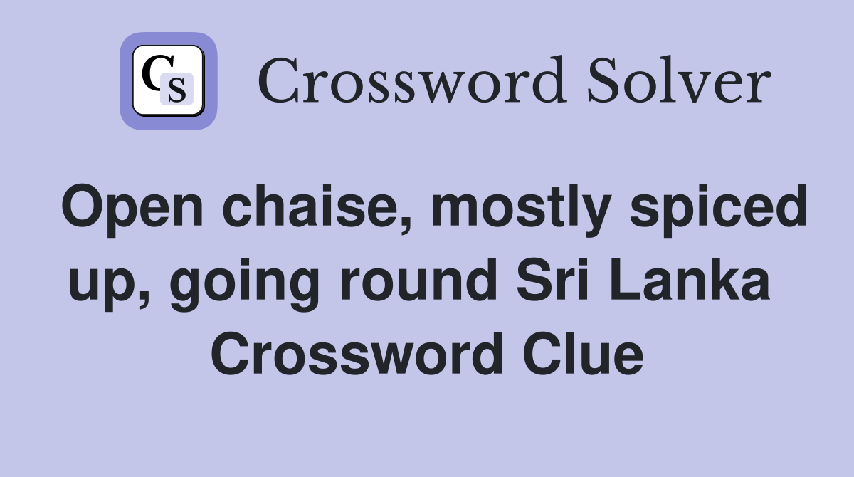 Open chaise, mostly spiced up, going round Sri Lanka  Crossword Clue