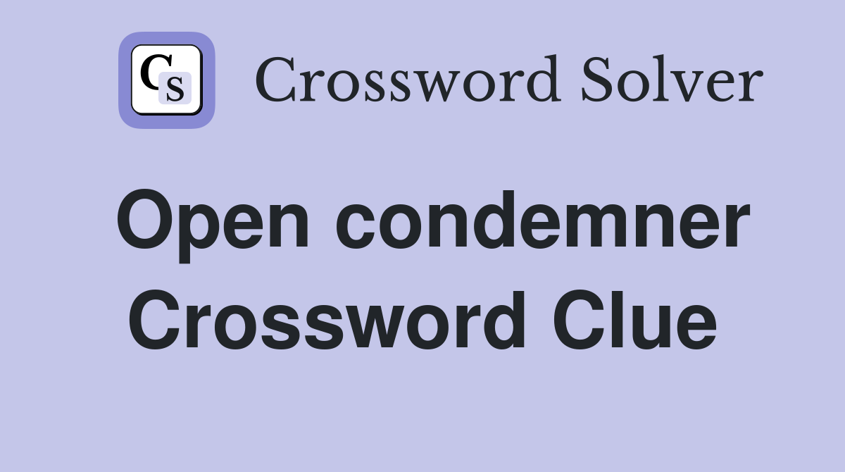 Open condemner Crossword Clue