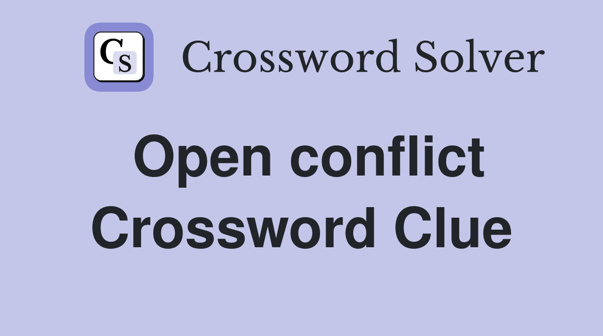 Open conflict Crossword Clue