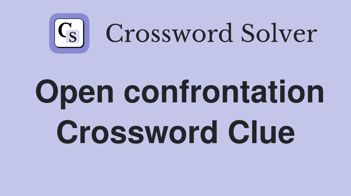 Open confrontation Crossword Clue