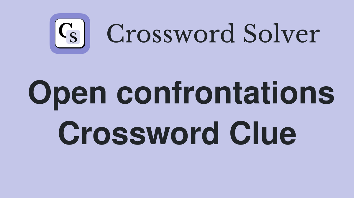 Open confrontations Crossword Clue
