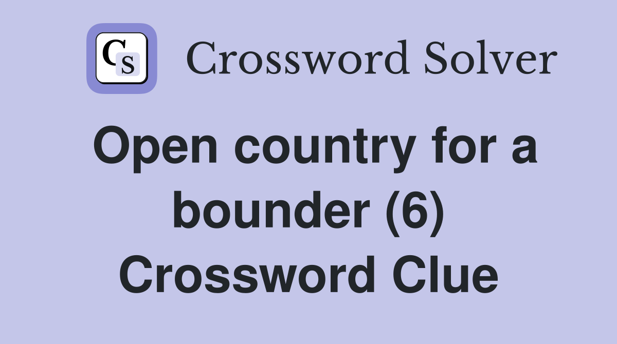 Open country for a bounder (6) Crossword Clue