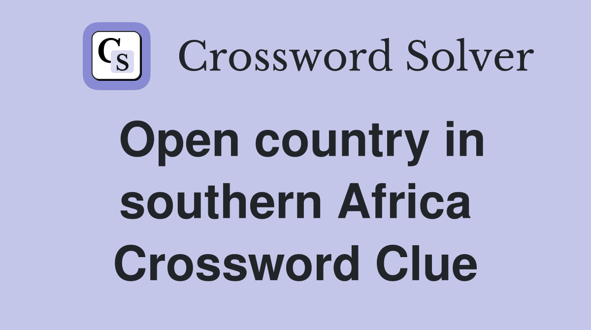 Open country in southern Africa Crossword Clue