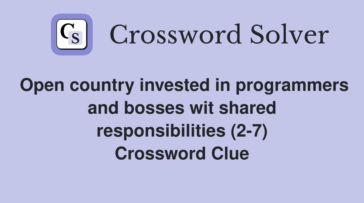 Open country invested in programmers and bosses wit shared responsibilities (2-7) Crossword Clue