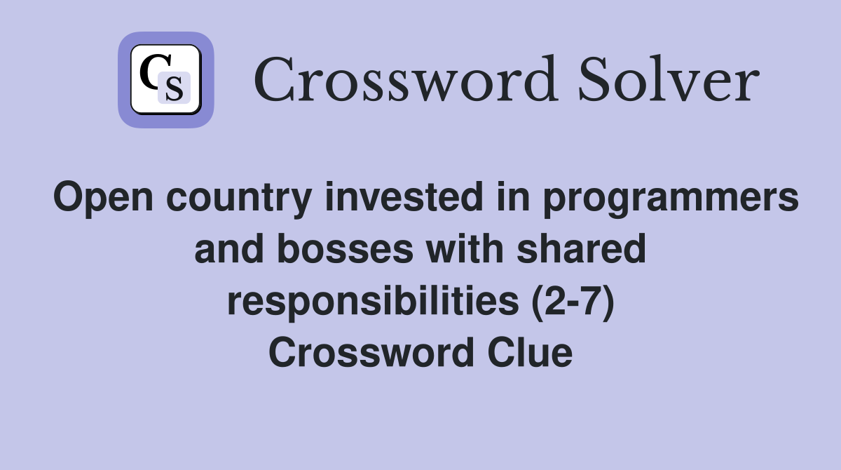 Open country invested in programmers and bosses with shared responsibilities (2-7) Crossword Clue