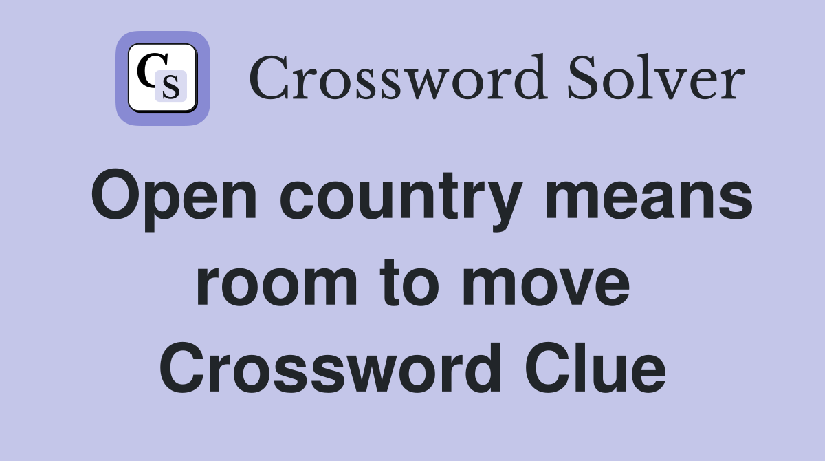 Open country means room to move Crossword Clue