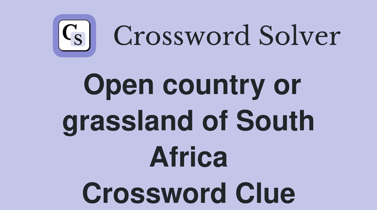 Open country or grassland of South Africa Crossword Clue