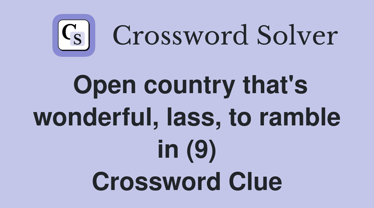 Open country that's wonderful, lass, to ramble in (9) Crossword Clue