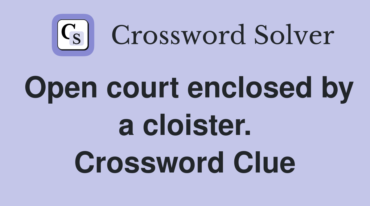 Open court enclosed by a cloister. Crossword Clue