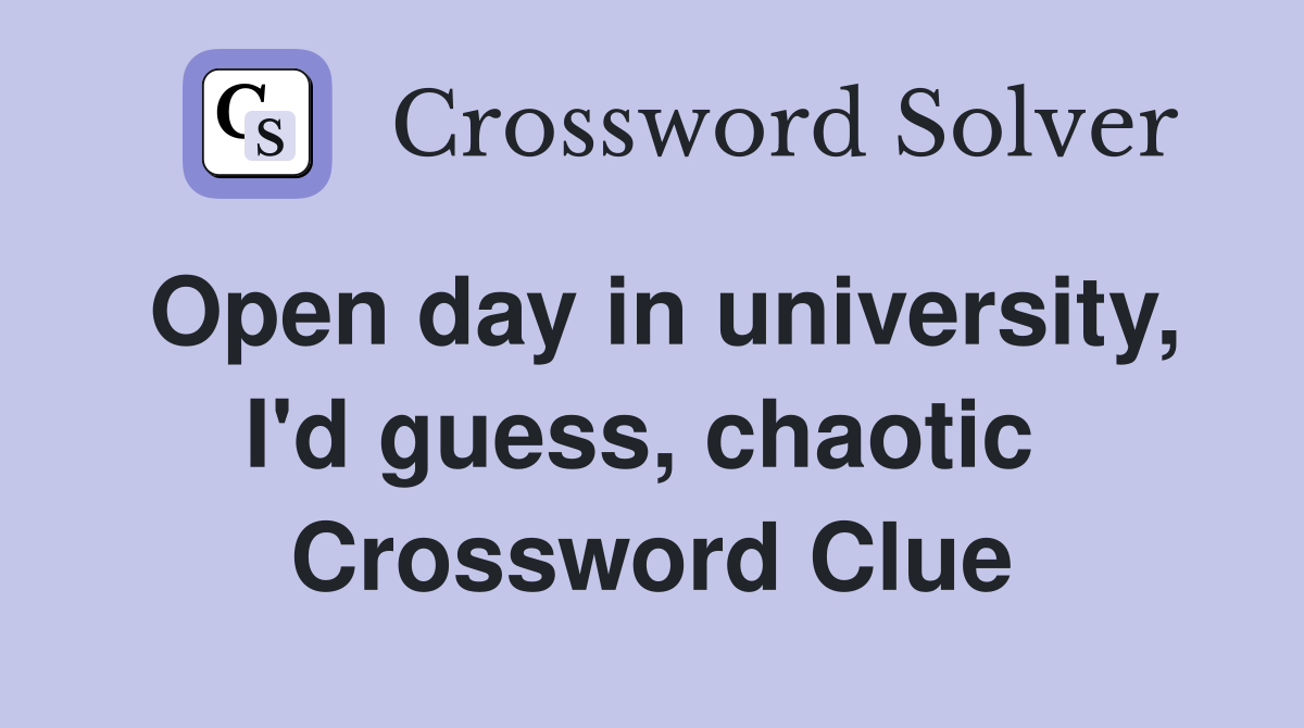 Open day in university, I'd guess, chaotic  Crossword Clue