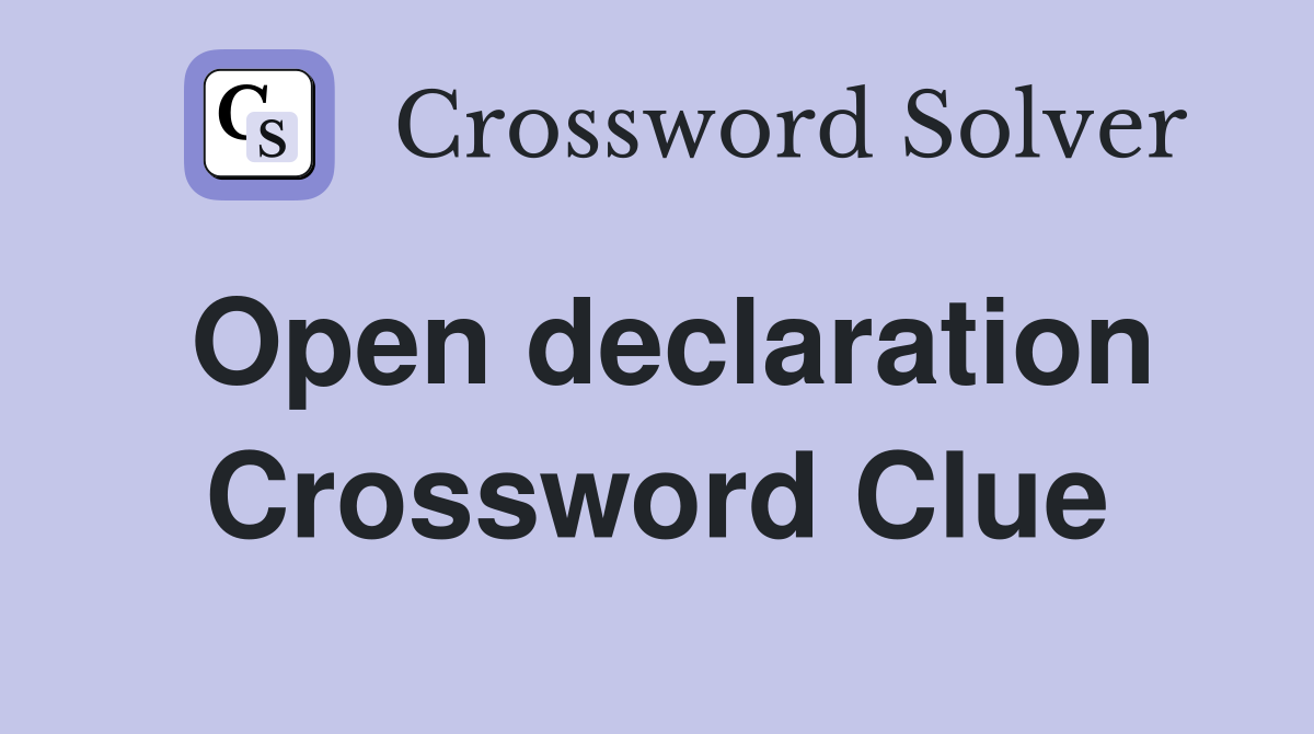 Open declaration Crossword Clue