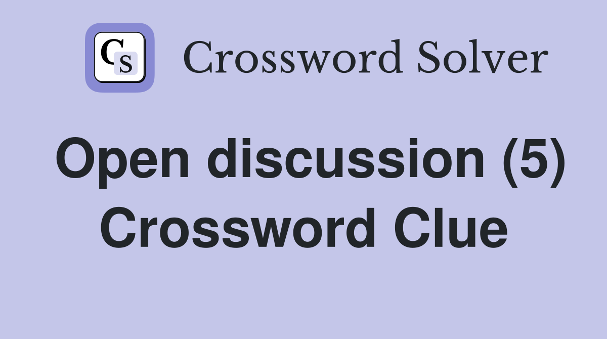 Open discussion (5) Crossword Clue