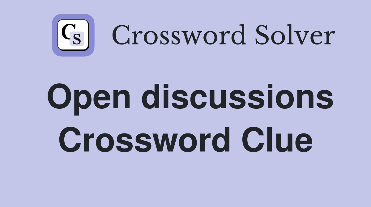 Open discussions Crossword Clue