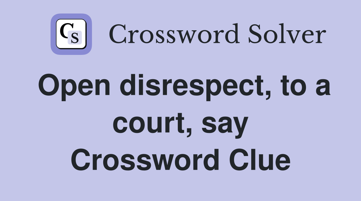 Open disrespect, to a court, say Crossword Clue