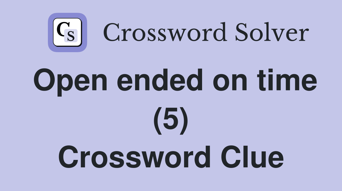 Open ended on time (5) Crossword Clue