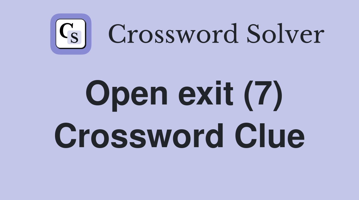Open exit (7) Crossword Clue