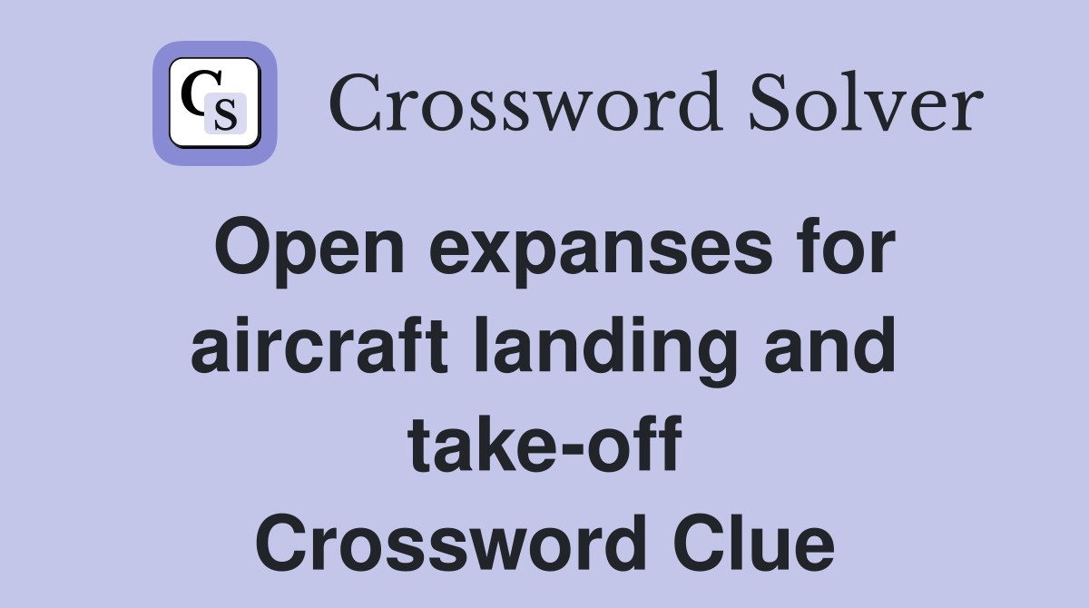 Open expanses for aircraft landing and take-off Crossword Clue