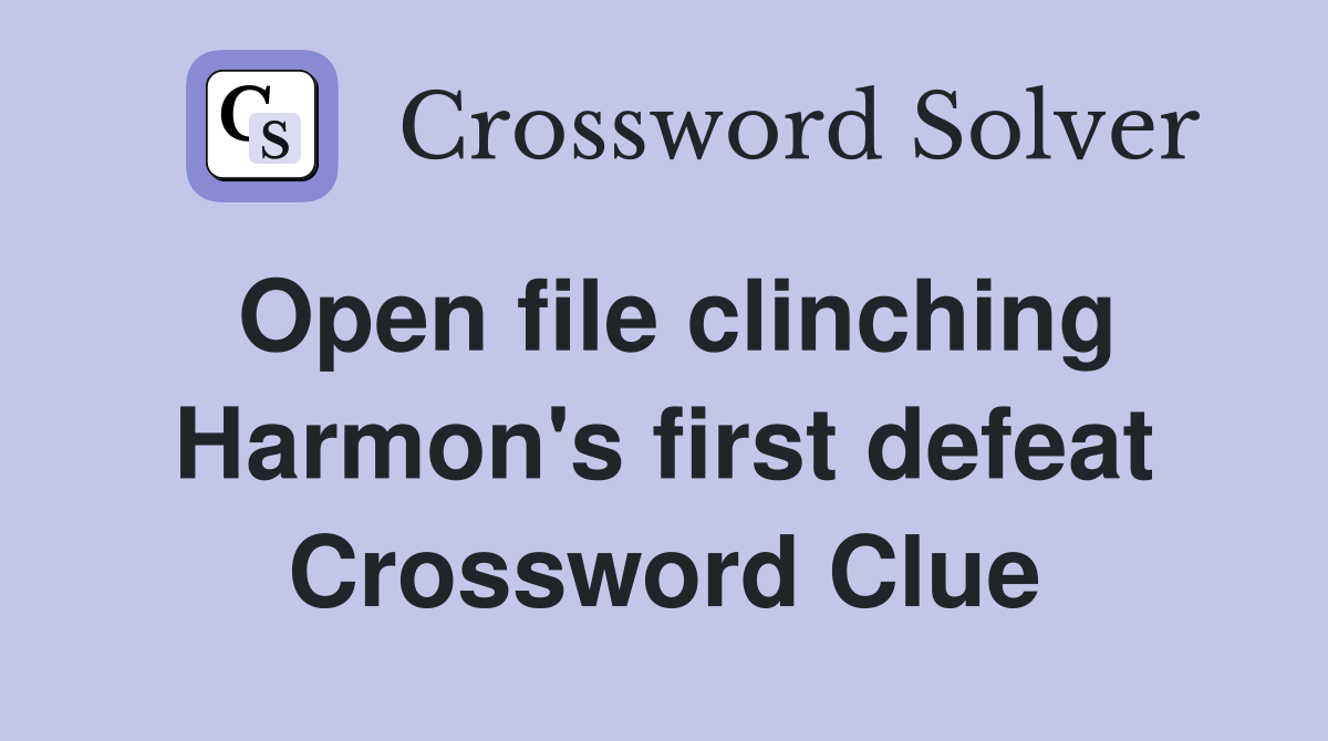 Open file clinching Harmon's first defeat Crossword Clue