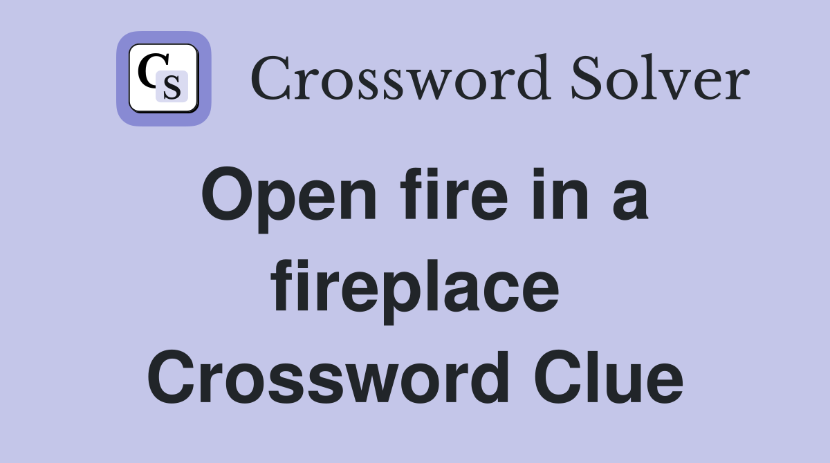 Open fire in a fireplace Crossword Clue