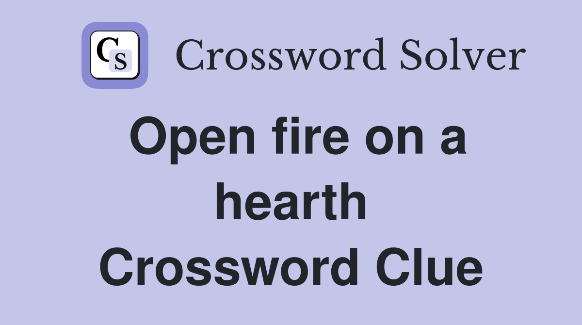 Open fire on a hearth Crossword Clue