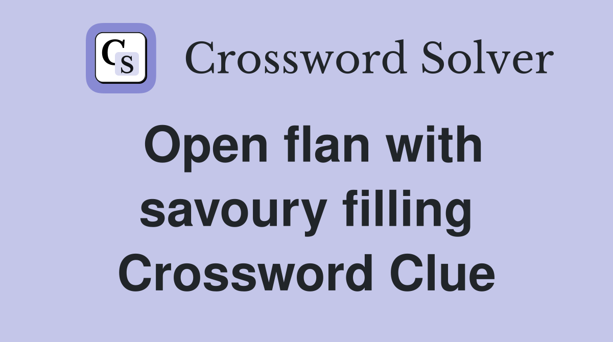 Open flan with savoury filling Crossword Clue